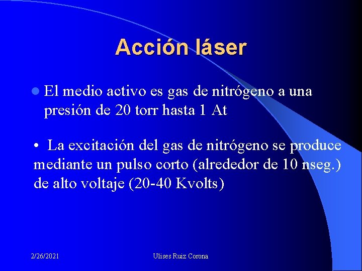 Acción láser l El medio activo es gas de nitrógeno a una presión de