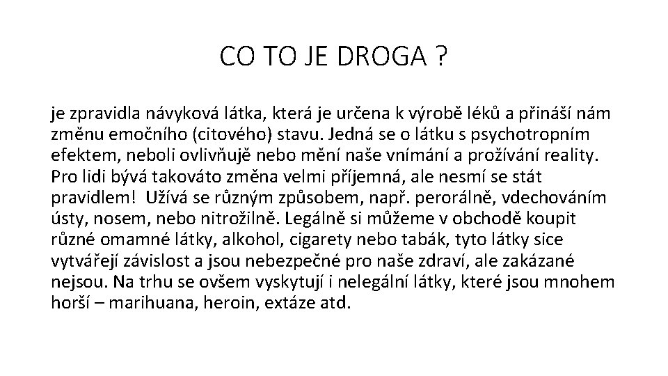 CO TO JE DROGA ? je zpravidla návyková látka, která je určena k výrobě