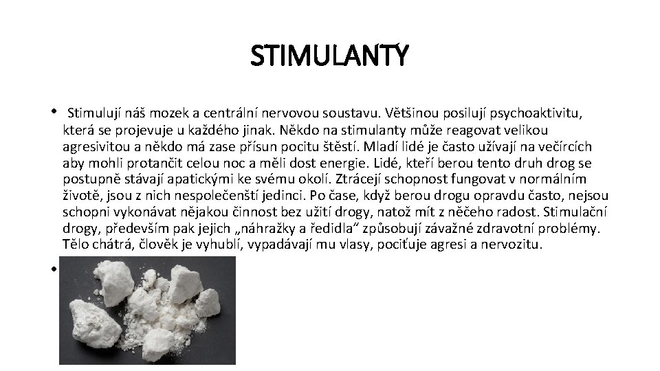 STIMULANTY • Stimulují náš mozek a centrální nervovou soustavu. Většinou posilují psychoaktivitu, která se