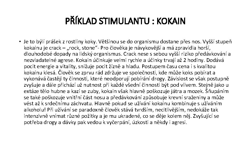 PŘÍKLAD STIMULANTU : KOKAIN • Je to býlí prášek z rostliny koky. Většinou se