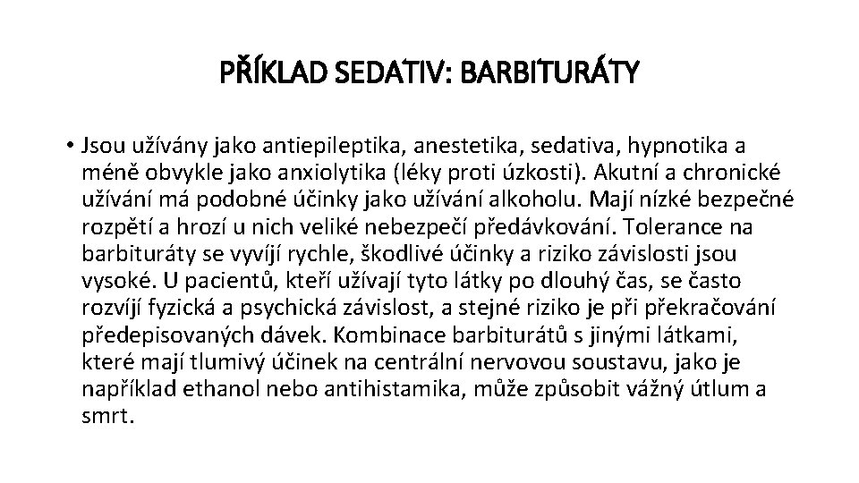 PŘÍKLAD SEDATIV: BARBITURÁTY • Jsou užívány jako antiepileptika, anestetika, sedativa, hypnotika a méně obvykle