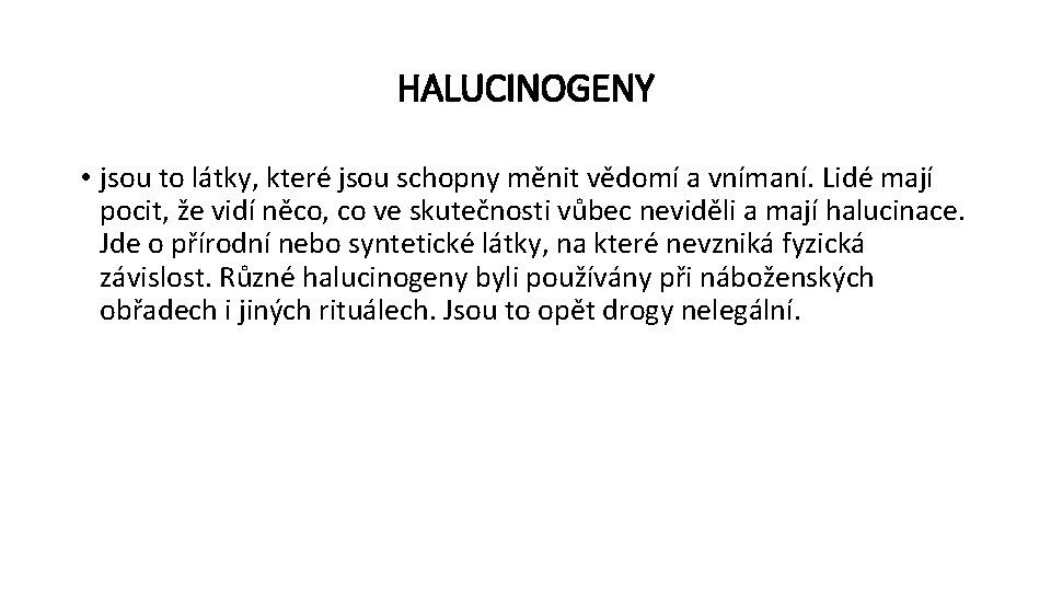 HALUCINOGENY • jsou to látky, které jsou schopny měnit vědomí a vnímaní. Lidé mají