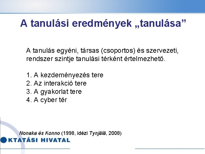 A tanulási eredmények „tanulása” A tanulás egyéni, társas (csoportos) és szervezeti, rendszer szintje tanulási