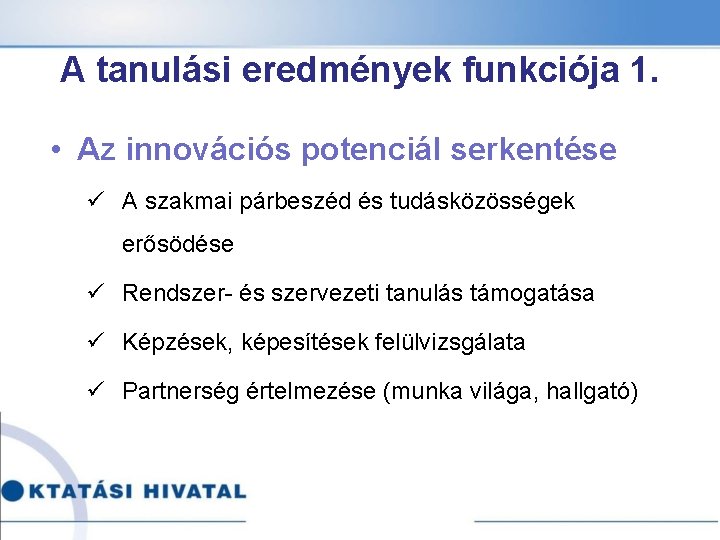 A tanulási eredmények funkciója 1. • Az innovációs potenciál serkentése ü A szakmai párbeszéd