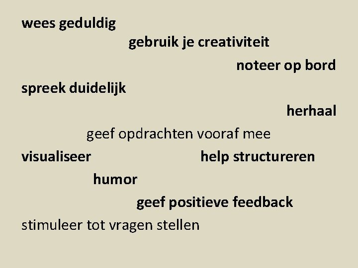 wees geduldig gebruik je creativiteit noteer op bord spreek duidelijk herhaal geef opdrachten vooraf