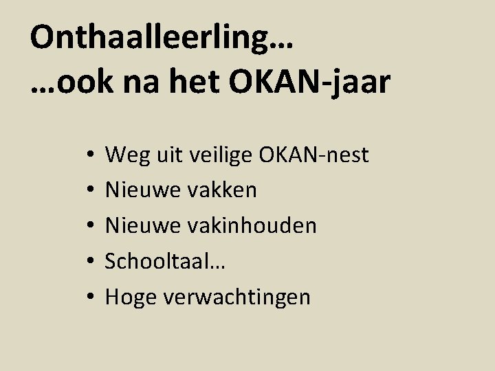 Onthaalleerling… …ook na het OKAN-jaar • • • Weg uit veilige OKAN-nest Nieuwe vakken