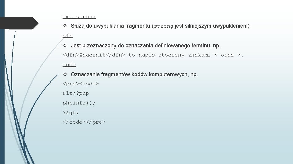 em, strong Służą do uwypuklania fragmentu (strong jest silniejszym uwypukleniem) dfn Jest przeznaczony do