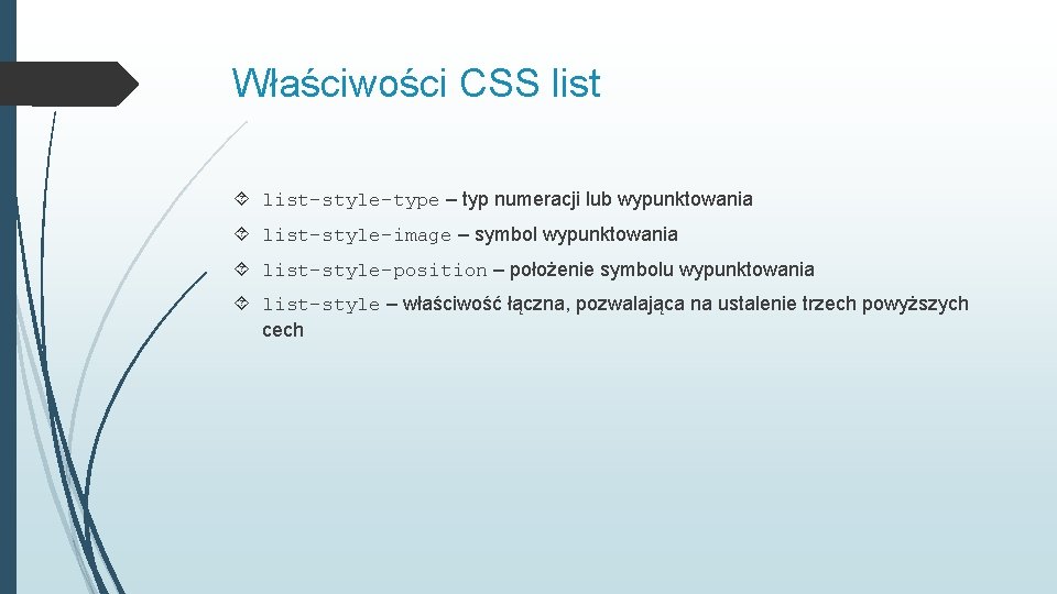 Właściwości CSS list-style-type – typ numeracji lub wypunktowania list-style-image – symbol wypunktowania list-style-position –