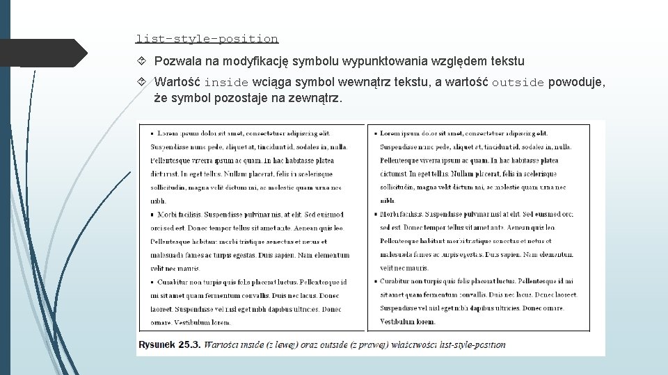 list-style-position Pozwala na modyfikację symbolu wypunktowania względem tekstu Wartość inside wciąga symbol wewnątrz tekstu,