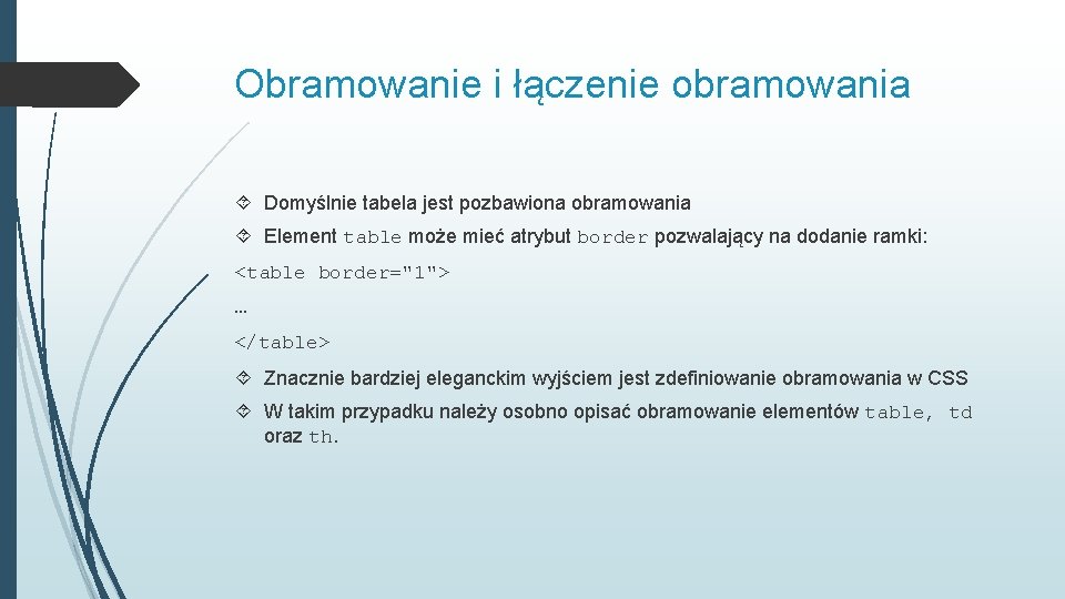 Obramowanie i łączenie obramowania Domyślnie tabela jest pozbawiona obramowania Element table może mieć atrybut