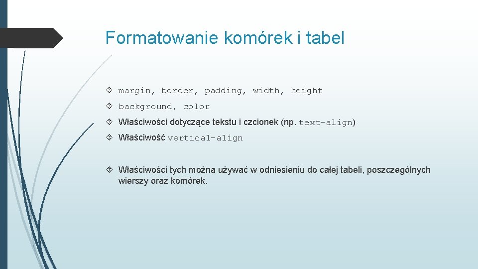 Formatowanie komórek i tabel margin, border, padding, width, height background, color Właściwości dotyczące tekstu