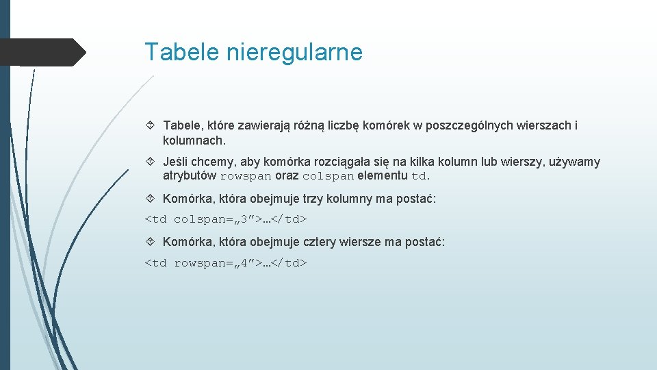 Tabele nieregularne Tabele, które zawierają różną liczbę komórek w poszczególnych wierszach i kolumnach. Jeśli