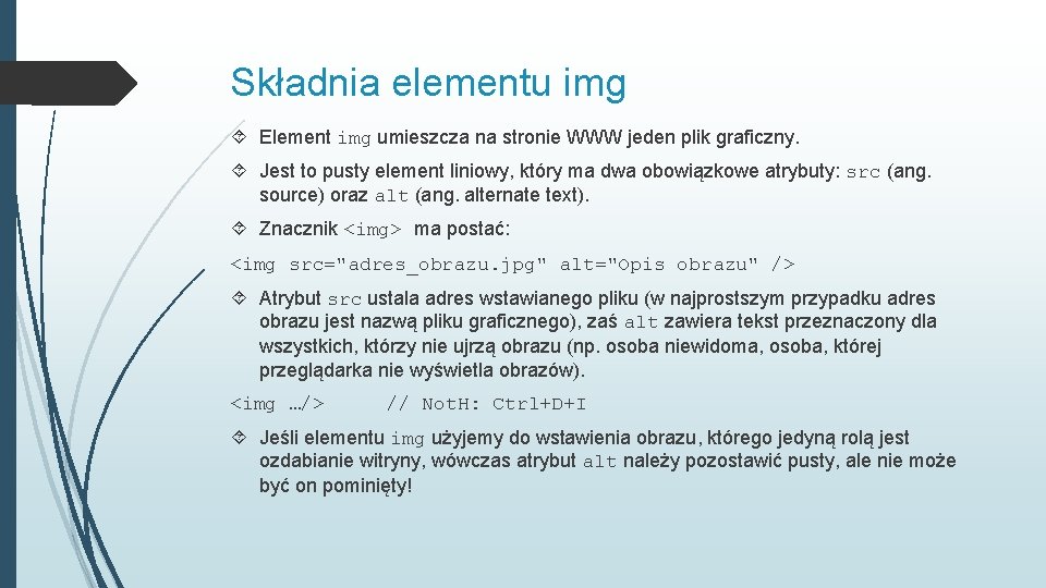 Składnia elementu img Element img umieszcza na stronie WWW jeden plik graficzny. Jest to