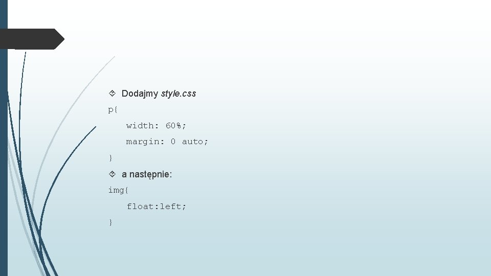  Dodajmy style. css p{ width: 60%; margin: 0 auto; } a następnie: img{