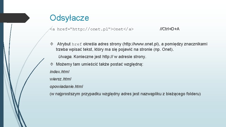 Odsyłacze <a href="http: //onet. pl">Onet</a> //Ctrl+D+A Atrybut href określa adres strony (http: //www. onet.