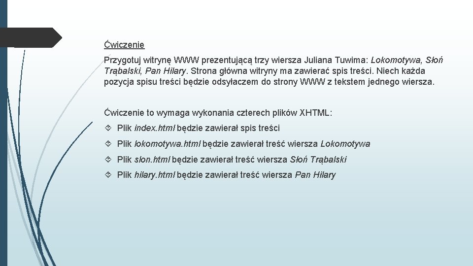 Ćwiczenie Przygotuj witrynę WWW prezentującą trzy wiersza Juliana Tuwima: Lokomotywa, Słoń Trąbalski, Pan Hilary.