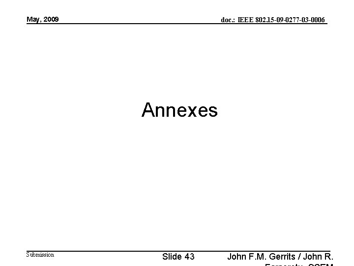 May, 2009 doc. : IEEE 802. 15 -09 -0277 -03 -0006 Annexes Submission Slide