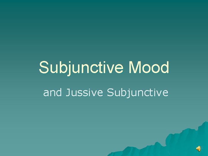 Subjunctive Mood and Jussive Subjunctive 