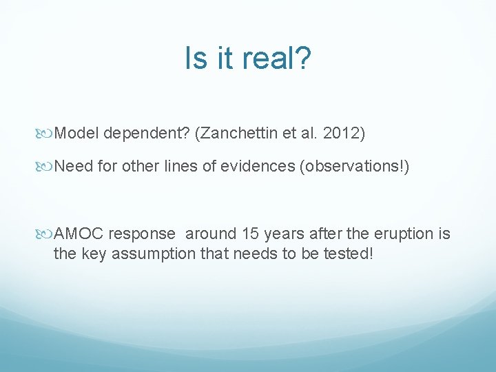 Is it real? Model dependent? (Zanchettin et al. 2012) Need for other lines of