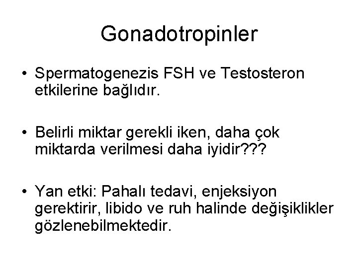 Gonadotropinler • Spermatogenezis FSH ve Testosteron etkilerine bağlıdır. • Belirli miktar gerekli iken, daha