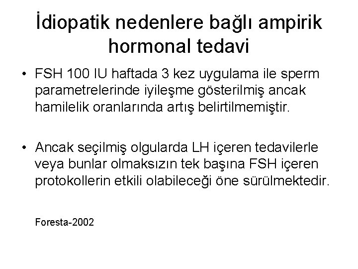 İdiopatik nedenlere bağlı ampirik hormonal tedavi • FSH 100 IU haftada 3 kez uygulama