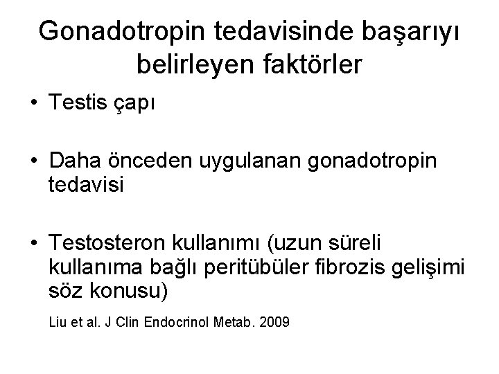 Gonadotropin tedavisinde başarıyı belirleyen faktörler • Testis çapı • Daha önceden uygulanan gonadotropin tedavisi