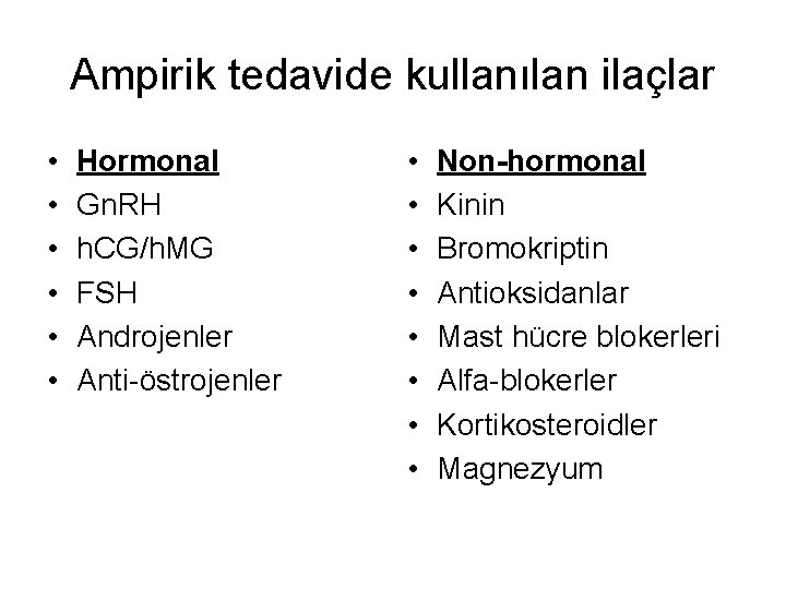 Ampirik tedavide kullanılan ilaçlar • • • Hormonal Gn. RH h. CG/h. MG FSH