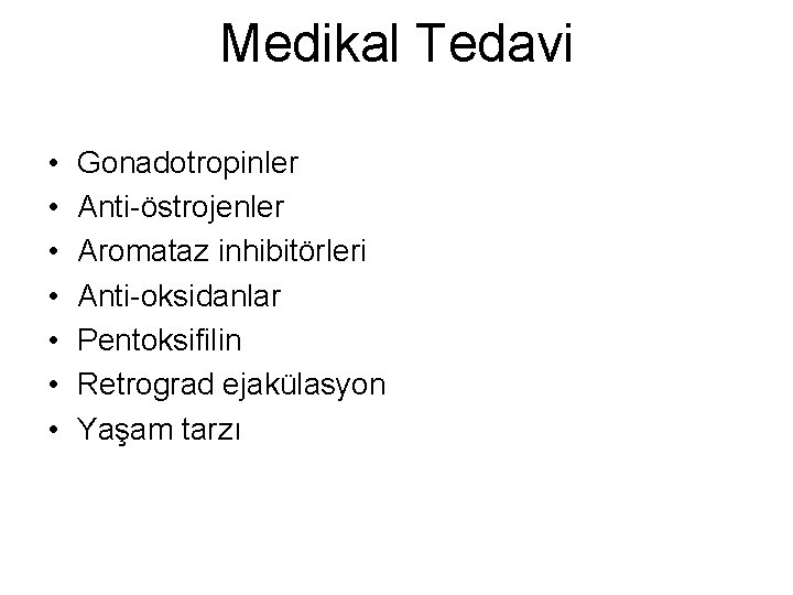 Medikal Tedavi • • Gonadotropinler Anti-östrojenler Aromataz inhibitörleri Anti-oksidanlar Pentoksifilin Retrograd ejakülasyon Yaşam tarzı