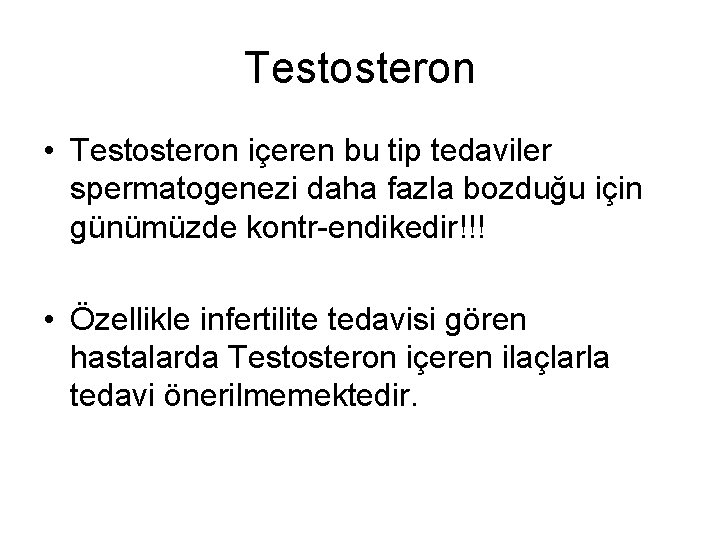 Testosteron • Testosteron içeren bu tip tedaviler spermatogenezi daha fazla bozduğu için günümüzde kontr-endikedir!!!