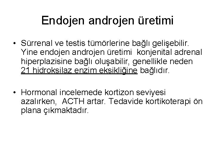 Endojen androjen üretimi • Sürrenal ve testis tümörlerine bağlı gelişebilir. Yine endojen androjen üretimi