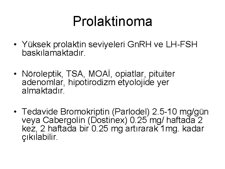 Prolaktinoma • Yüksek prolaktin seviyeleri Gn. RH ve LH-FSH baskılamaktadır. • Nöroleptik, TSA, MOAİ,