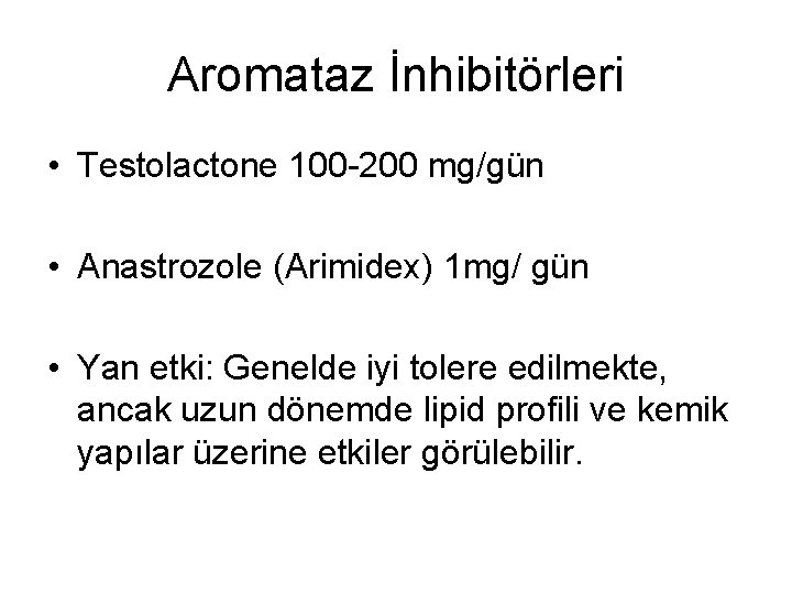 Aromataz İnhibitörleri • Testolactone 100 -200 mg/gün • Anastrozole (Arimidex) 1 mg/ gün •