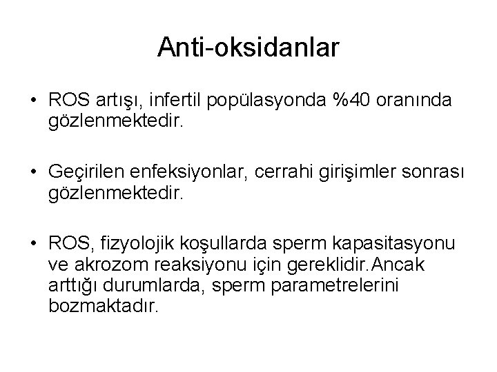 Anti-oksidanlar • ROS artışı, infertil popülasyonda %40 oranında gözlenmektedir. • Geçirilen enfeksiyonlar, cerrahi girişimler