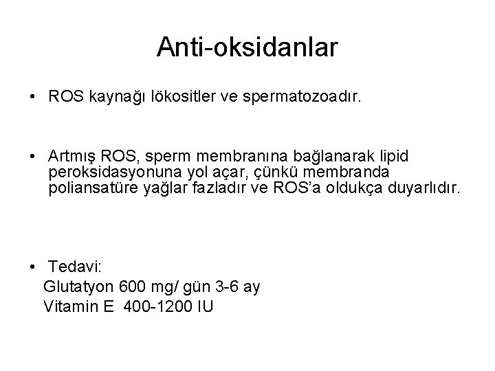 Anti-oksidanlar • ROS kaynağı lökositler ve spermatozoadır. • Artmış ROS, sperm membranına bağlanarak lipid