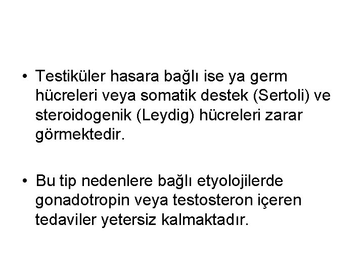  • Testiküler hasara bağlı ise ya germ hücreleri veya somatik destek (Sertoli) ve