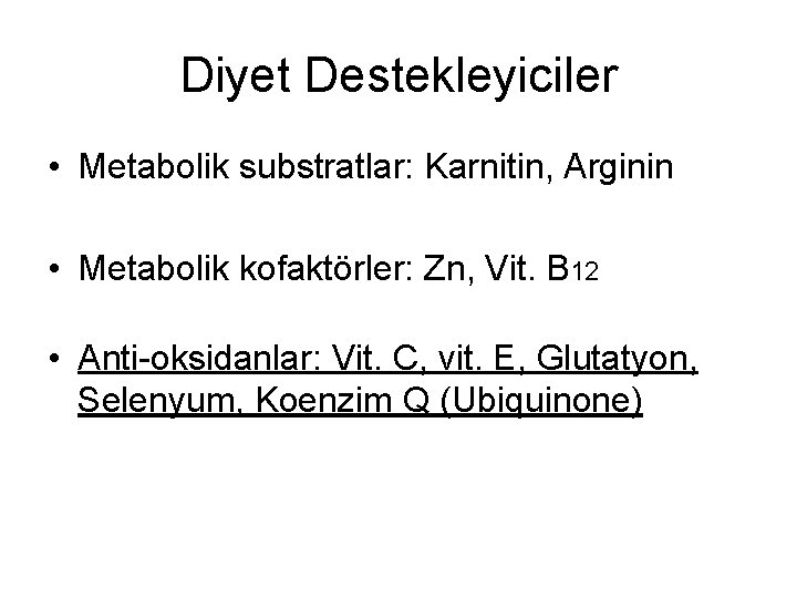 Diyet Destekleyiciler • Metabolik substratlar: Karnitin, Arginin • Metabolik kofaktörler: Zn, Vit. B 12