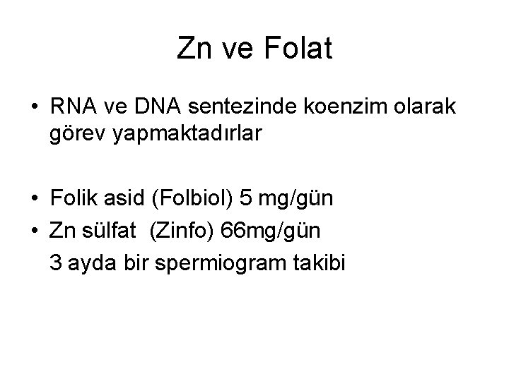 Zn ve Folat • RNA ve DNA sentezinde koenzim olarak görev yapmaktadırlar • Folik