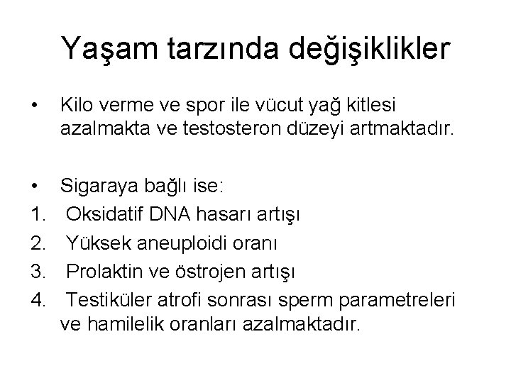 Yaşam tarzında değişiklikler • Kilo verme ve spor ile vücut yağ kitlesi azalmakta ve