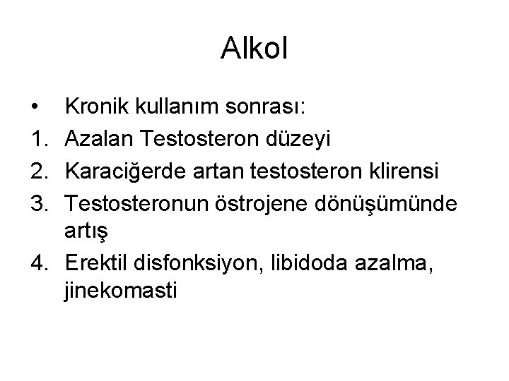 Alkol • 1. 2. 3. Kronik kullanım sonrası: Azalan Testosteron düzeyi Karaciğerde artan testosteron