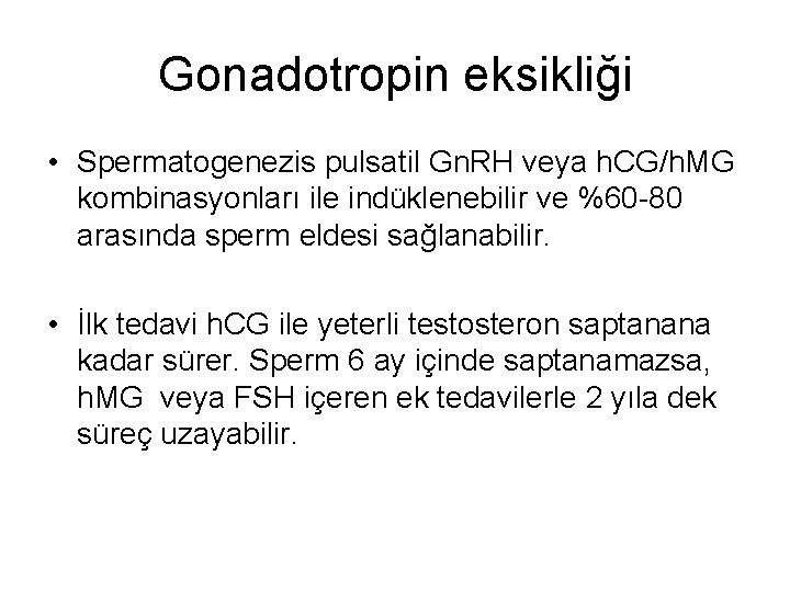 Gonadotropin eksikliği • Spermatogenezis pulsatil Gn. RH veya h. CG/h. MG kombinasyonları ile indüklenebilir