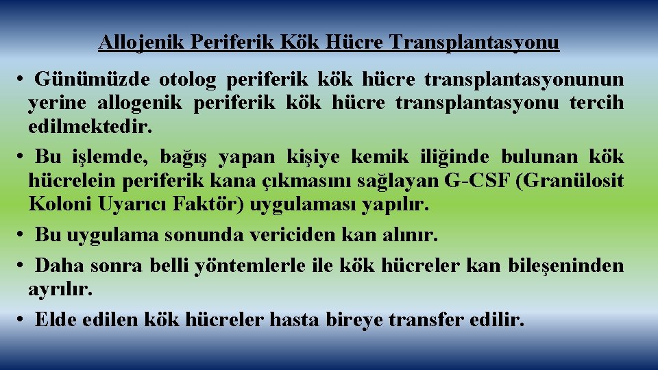 Allojenik Periferik Kök Hücre Transplantasyonu • Günümüzde otolog periferik kök hücre transplantasyonunun yerine allogenik