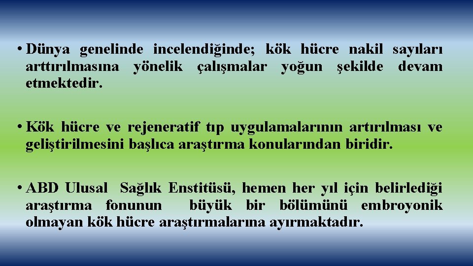  • Dünya genelinde incelendiğinde; kök hücre nakil sayıları arttırılmasına yönelik çalışmalar yoğun şekilde