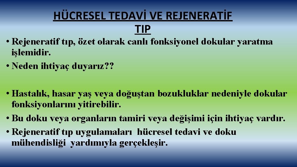 HÜCRESEL TEDAVİ VE REJENERATİF TIP • Rejeneratif tıp, özet olarak canlı fonksiyonel dokular yaratma