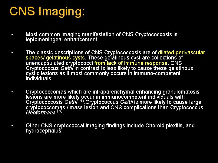 CNS Imaging: • Most common imaging manifestation of CNS Cryptococcosis is leptomeningeal enhancement. •