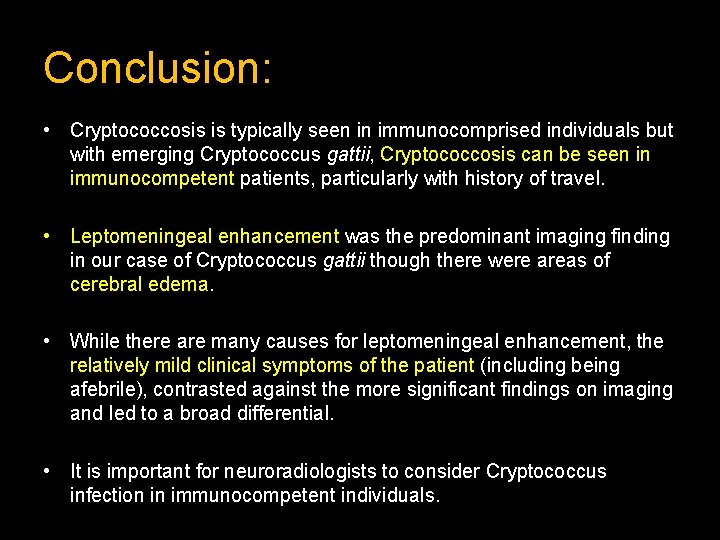 Conclusion: • Cryptococcosis is typically seen in immunocomprised individuals but with emerging Cryptococcus gattii,
