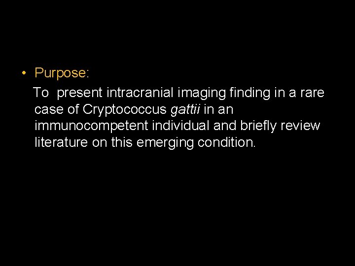  • Purpose: To present intracranial imaging finding in a rare case of Cryptococcus