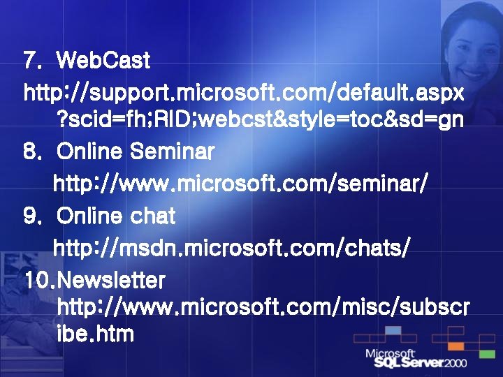 7. Web. Cast http: //support. microsoft. com/default. aspx ? scid=fh; RID; webcst&style=toc&sd=gn 8. Online