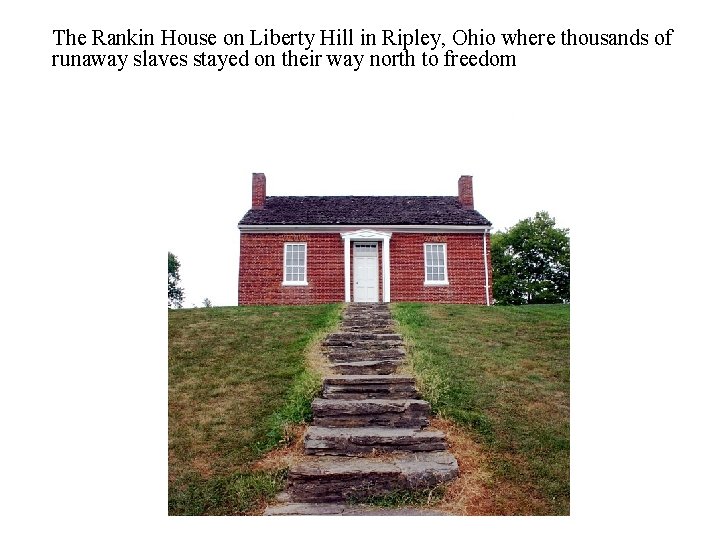 The Rankin House on Liberty Hill in Ripley, Ohio where thousands of runaway slaves The Rankin House on Liberty Hill in Ripley, Ohio where thousands of runaway slaves