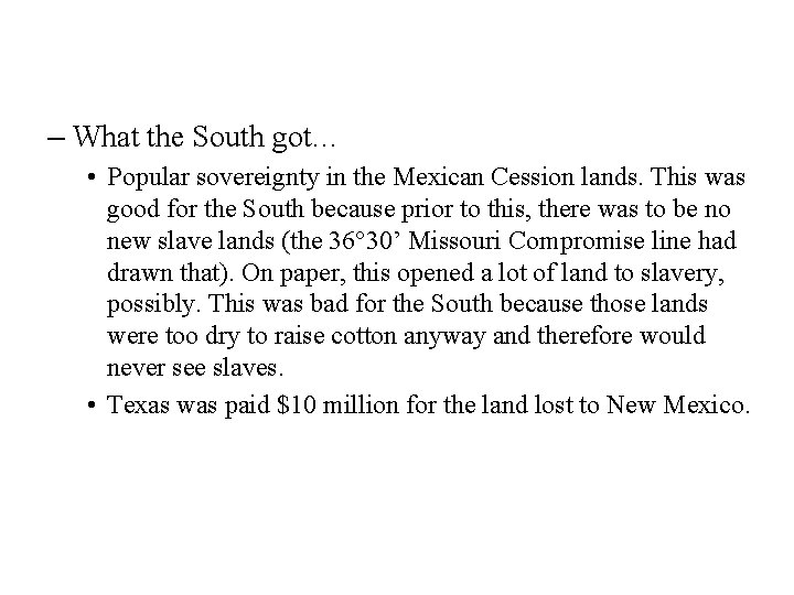 – What the South got… • Popular sovereignty in the Mexican Cession lands. This – What the South got… • Popular sovereignty in the Mexican Cession lands. This