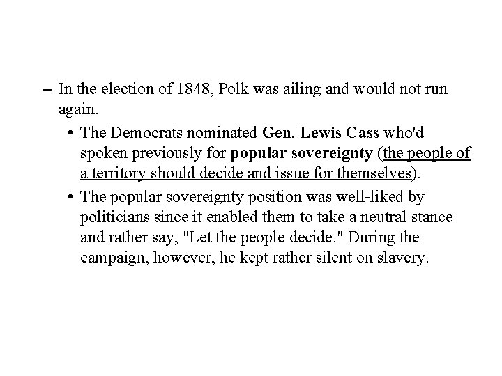 – In the election of 1848, Polk was ailing and would not run again. – In the election of 1848, Polk was ailing and would not run again.
